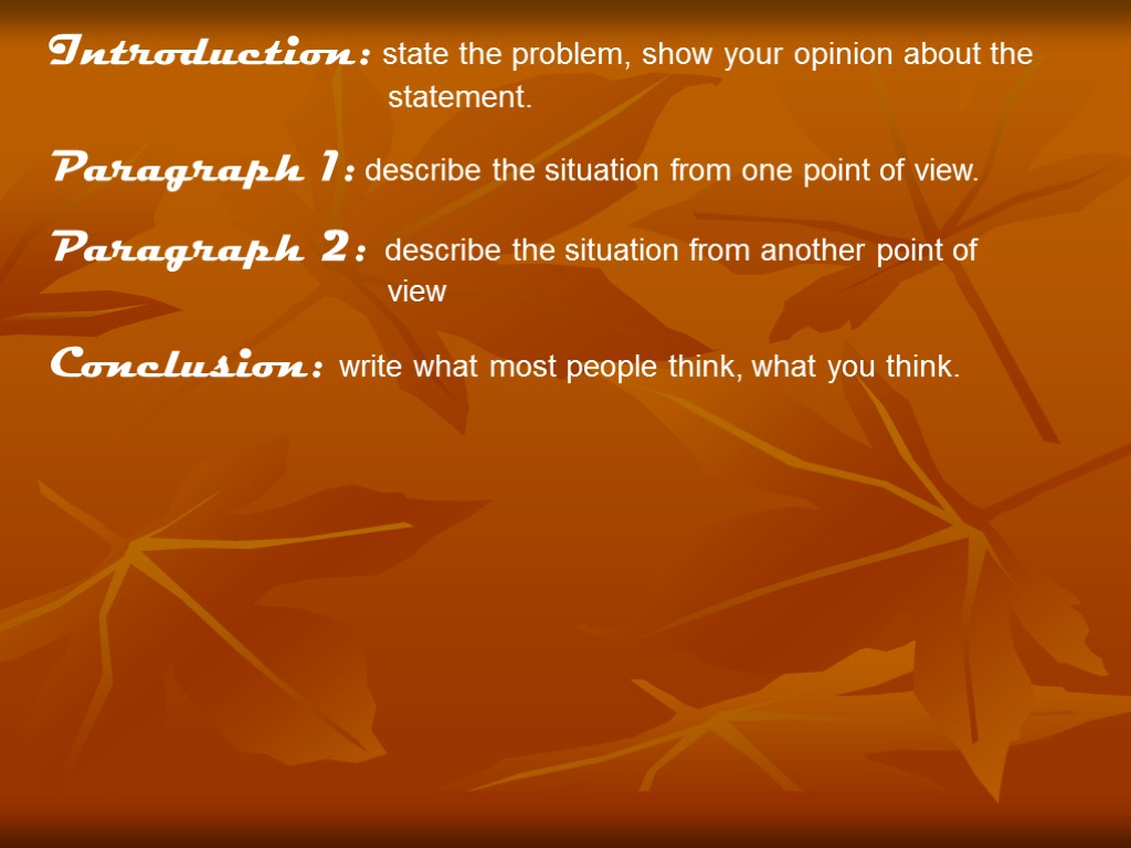 Introduction: state the problem, show your opinion about the statement. Paragraph 1: describe the